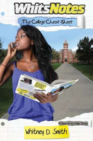 Whits Notes: The College Cheat Sheet - A Guide for the College Journey de Whitney D. Smith