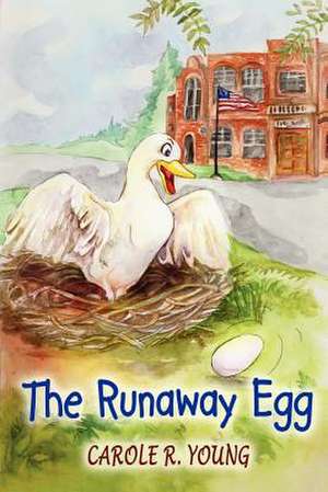 The Runaway Egg de Carole R. Young