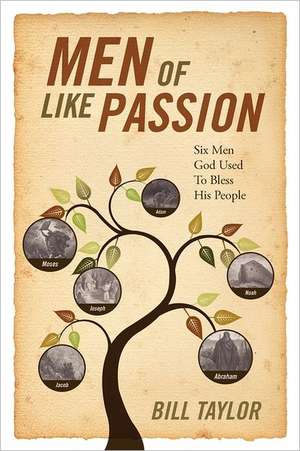 Men of Like Passion: Six Men God Used to Bless His People de Bill Taylor