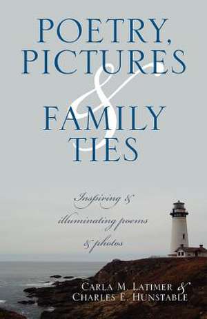 Poetry, Pictures & Family Ties de Carla M. Latimer