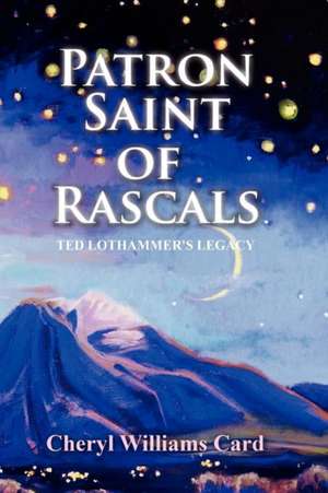 Patron Saint of Rascals: Ted Lothammer's Legacy de Cheryl Williams Card