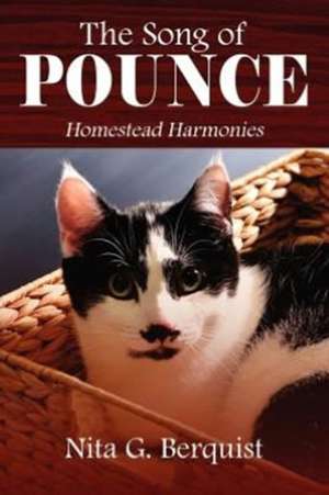 The Song of Pounce: Homestead Harmonies de Nita G. Berquist