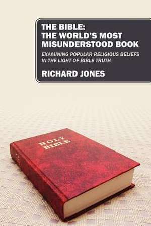 The Bible: Examining Popular Religious Beliefs in the Light of Bible Truth de Richard Jones