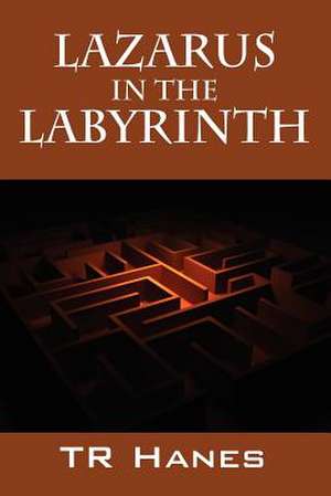 Lazarus in the Labyrinth de Tr Hanes