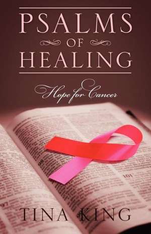 Psalms of Healing: Hope for Cancer de Tina King