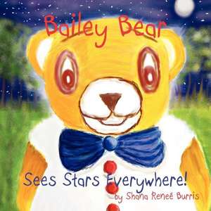 Bailey the Bear: Sees Stars Everywhere! de Shana Renee Burris