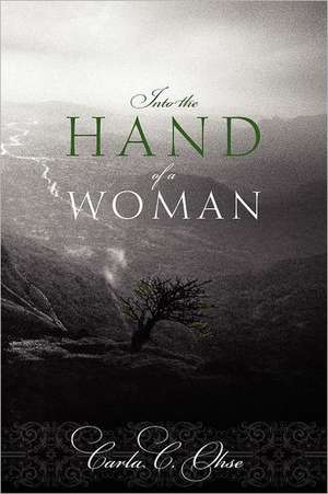 Into the Hand of a Woman de Carla C. Ohse