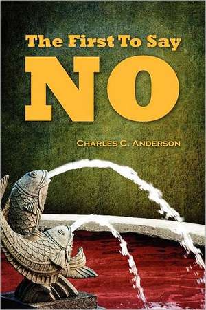 The First to Say No: Breaking the Generational Curse de Charles C. Anderson