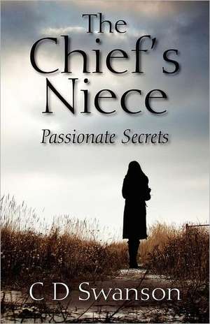 The Chief's Niece: Passionate Secrets de C D Swanson