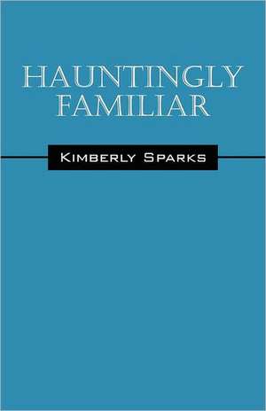 Hauntingly Familiar de Kimberly Sparks