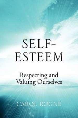 Self-Esteem: Respecting and Valuing Ourselves de Carol Rogne