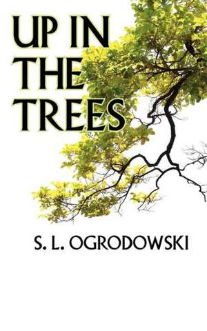 Up in the Trees de S. L. Ogrodowski