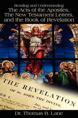 Reading and Understanding the Acts of the Apostles, the New Testament Letters, and the Book of Revelation de Dr Thomas Lane