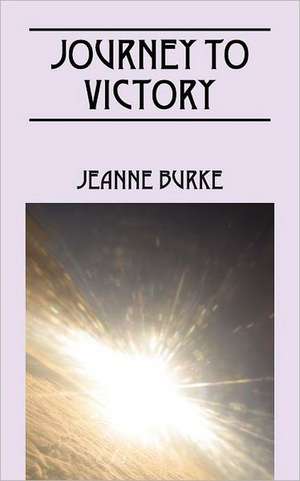 Journey to Victory: A Ride Against Time de Jeanne Burke