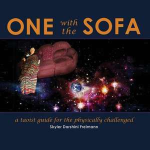 One with the Sofa: A Spiritual Guide for the Physically Challenged de Skyler Darshini Freimann