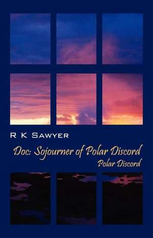 Doc: Sojourner of Polar Discord - Polar Discord de R. K. Sawyer