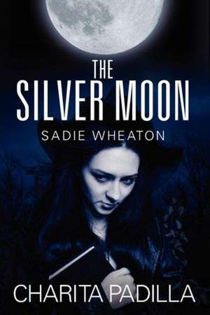 The Silver Moon: Sadie Wheaton de Charita Padilla