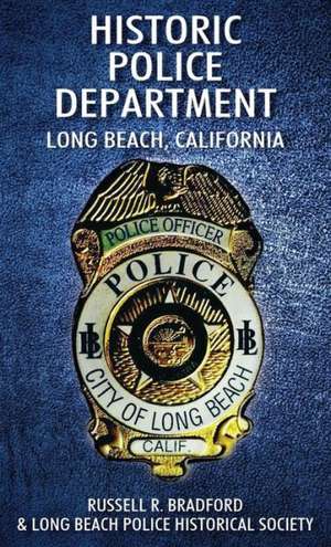 Historic Police Department: Long Beach, California de Russell R. Bradford