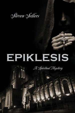 Epiklesis: A Spiritual Mystery de Steven Sellers