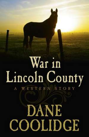 War in Lincoln County: A Western Story de Dane Coolidge