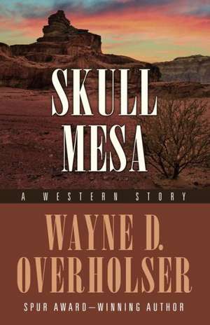 Skull Mesa: A Western Story de Wayne D. Overholser