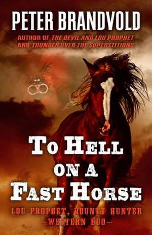 To Hell on a Fast Horse de Peter Brandvold