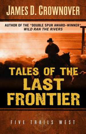 Tales of the Last Frontier de James D. Crownover