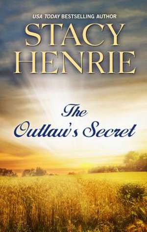 The Outlaw's Secret de Stacy Henrie