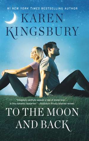 To the Moon and Back de Karen Kingsbury