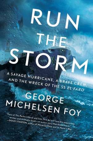 Run the Storm: A Savage Hurricane, a Brave Crew, and the Wreck of the SS El Faro de George Michelsen Foy