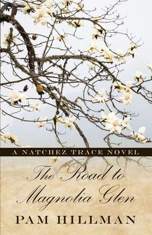 The Road to Magnolia Glen: A Natchez Trace Novel de Pam Hillman