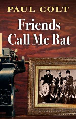 Friends Call Me Bat de Paul Colt