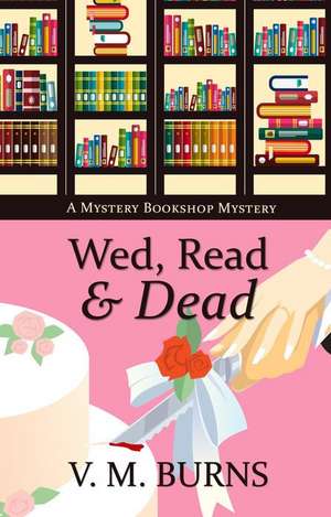 Wed, Read & Dead de V. M. Burns