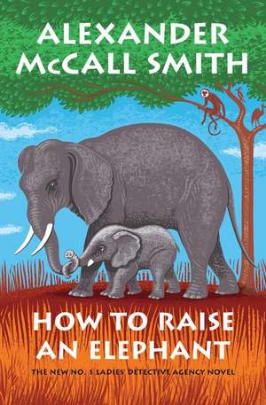 How to Raise an Elephant de Alexander McCall Smith