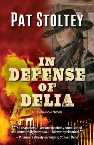 In Defense of Delia: A Sangamon Novel de Pat Stoltey