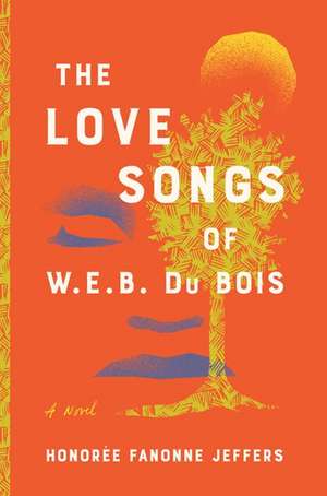 The Love Songs of W. E. B. Du Bois de Honoree Fanonne Jeffers