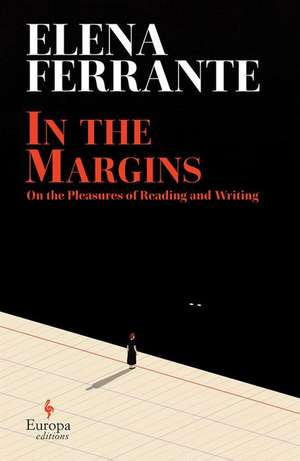 In the Margins: On the Pleasures of Reading and Writing de Elena Ferrante