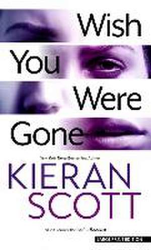 Wish You Were Gone de Kieran Scott