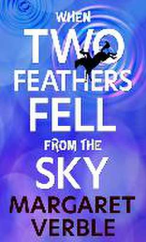 When Two Feathers Fell from the Sky de Margaret Verble