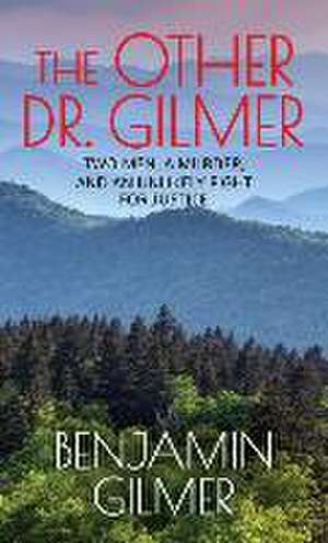 The Other Dr. Gilmer: Two Men, a Murder, and an Unlikely Fight for Justice de Benjamin Gilmer