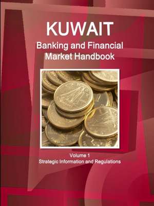 Kuwait Banking and Financial Market Handbook Volume 1 Strategic Information and Regulations de Inc. Ibp