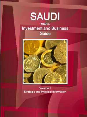 Saudi Arabia Investment and Business Guide Volume 1 Strategic and Practical Information de Ibp Usa