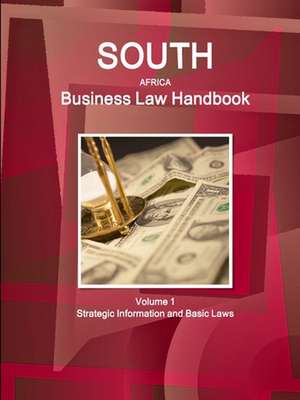 South Africa Business Law Handbook Volume 1 Strategic Information and Basic Laws de Inc. Ibp