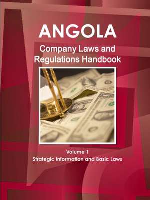 Angola Company Laws and Regulations Handbook Volume 1 Strategic Information and Basic Laws de Inc. Ibp