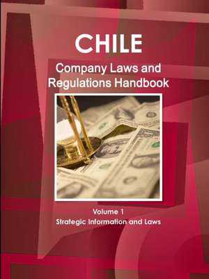 Chile Company Law Handbook Volume 1 Strategic Information and Laws de Inc Ibp