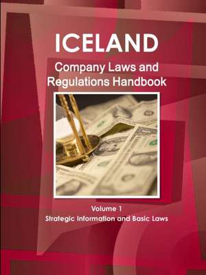 Iceland Company Laws and Regulations Handbook Volume 1 Strategic Information and Basic Laws de Inc. Ibp