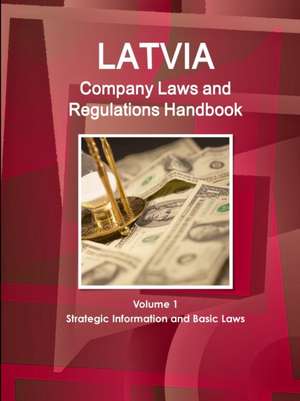 Latvia Company Laws and Regulations Handbook Volume 1 Strategic Information and Basic Laws de Inc. Ibp