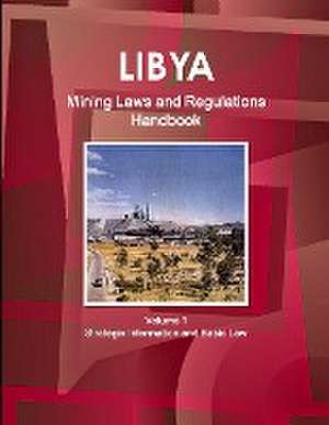 Libya Mining Laws and Regulations Handbook Volume 1 Strategic Information and Basic Law de Inc. Ibp