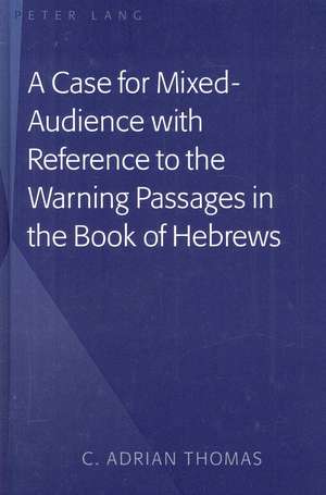 A Case for Mixed-Audience with Reference to the Warning Passages in the Book of Hebrews de C. Adrian Thomas