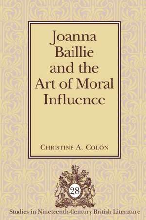 Joanna Baillie and the Art of Moral Influence de Christine A. Colon